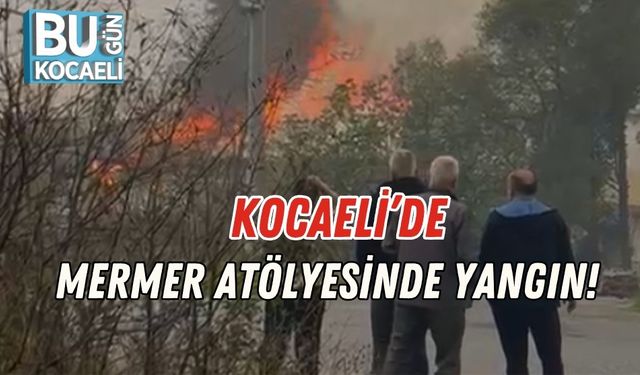 Kocaeli’de Mermer Atölyesinde Yangın!