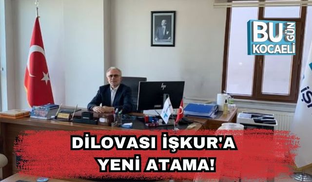 Dilovası İŞKUR'a Yeni Atama!