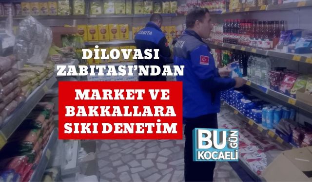 Dilovası Zabıtası’ndan Market ve Bakkallara Sıkı Denetim