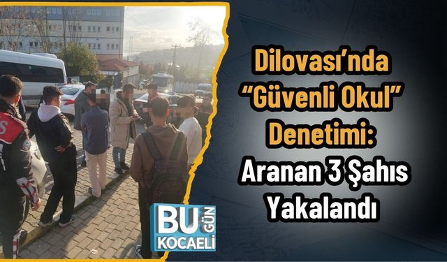 Dilovası’nda “Güvenli Okul” Denetimi: Aranan 3 Şahıs Yakalandı