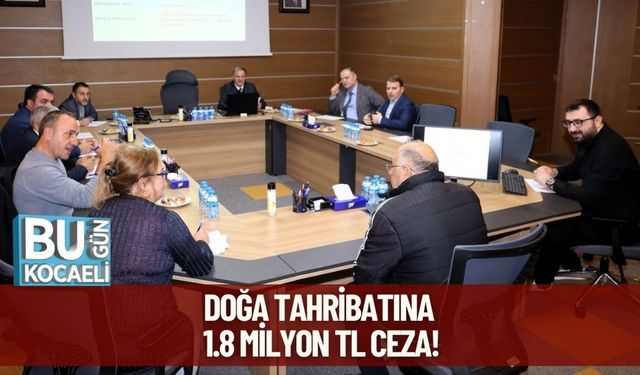 Doğa Tahribatına 1.8 Milyon TL Ceza!