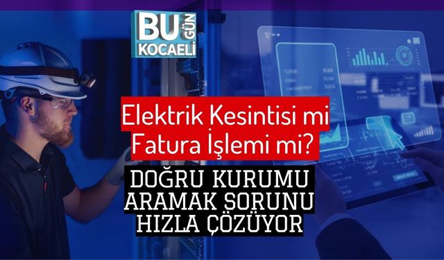 Elektrik Kesintisi mi Fatura İşlemi mi? Doğru Kurumu Aramak Sorunu Hızla Çözüyor