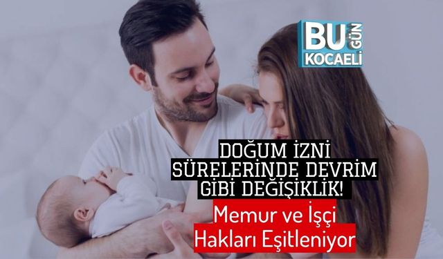Doğum İzni Sürelerinde Devrim Gibi Değişiklik! Memur ve İşçi Hakları Eşitleniyor