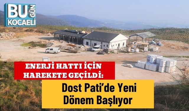 Enerji Hattı İçin Harekete Geçildi: Dost Pati’de Yeni Dönem Başlıyor
