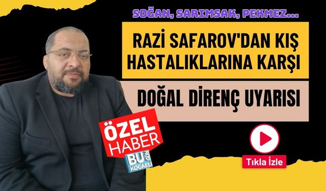 Razi Safarov'dan Kış Hastalıklarına Karşı Doğal Direnç Uyarısı