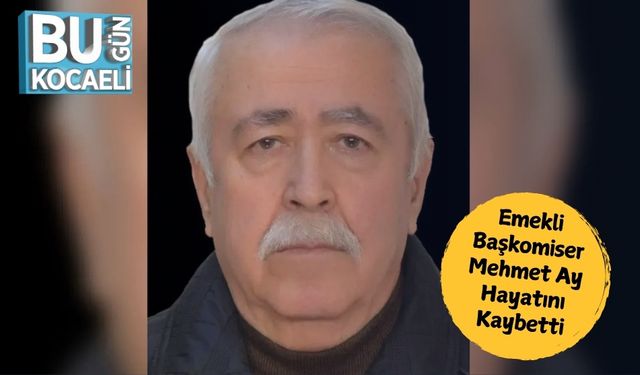 Emekli Başkomiser Mehmet Ay Hayatını Kaybetti
