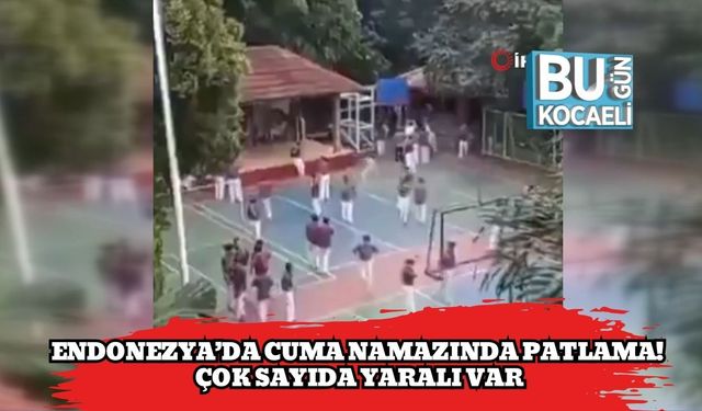Endonezya’da Cuma Namazında Patlama! Çok Sayıda Yaralı Var