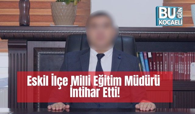 Eskil İlçe Milli Eğitim Müdürü İntihar Etti!