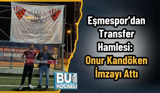 Eşmespor’dan Transfer Hamlesi: Onur Kandöken İmzayı Attı