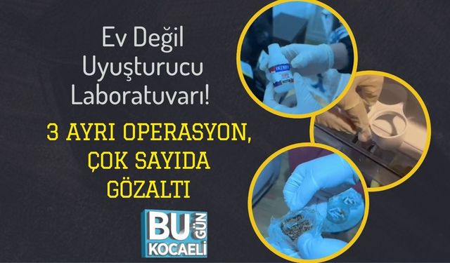 Ev Değil Uyuşturucu Laboratuvarı! 3 Ayrı Operasyon, Çok Sayıda Gözaltı