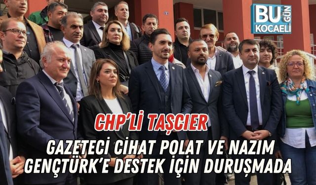 CHP’li Taşcıer, Gazeteci Cihat Polat ve Nazım Gençtürk’e Destek İçin Duruşmada
