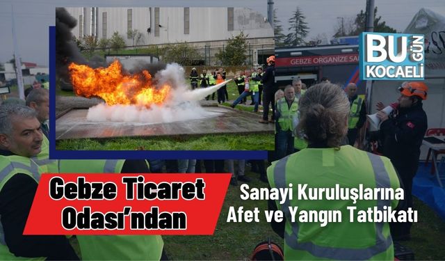 Gebze Ticaret Odası’ndan Sanayi Kuruluşlarına Afet ve Yangın Tatbikatı