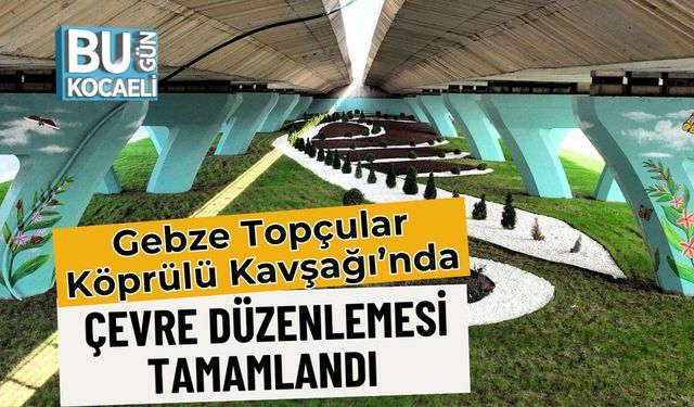 Gebze Topçular Köprülü Kavşağı’nda Çevre Düzenlemesi Tamamlandı