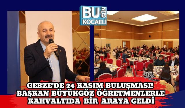 Gebze’de 24 Kasım Buluşması! Başkan Büyükgöz Öğretmenlerle Kahvaltıda Bir Araya Geldi