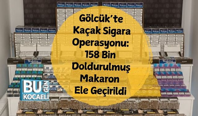 Gölcük’te Kaçak Sigara Operasyonu: 158 Bin Doldurulmuş Makaron Ele Geçirildi