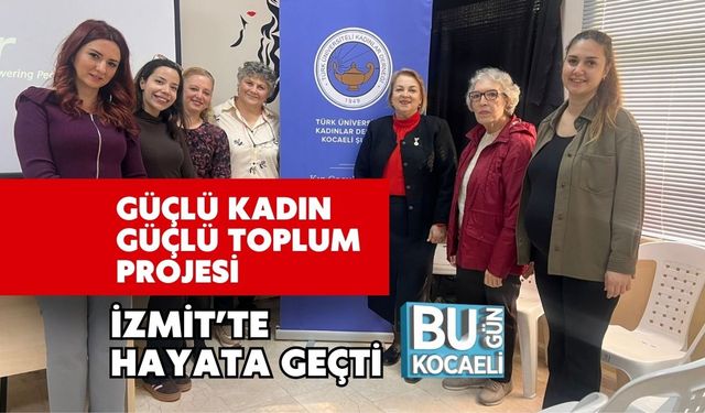 Güçlü Kadın Güçlü Toplum Projesi İzmit’te Hayata Geçti