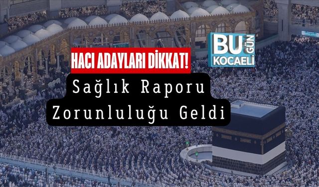 Hacı Adayları Dikkat! Sağlık Raporu Zorunluluğu Geldi
