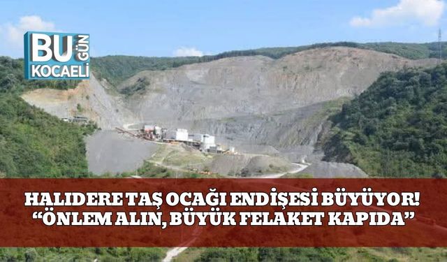 Halıdere Taş Ocağı Endişesi Büyüyor! “Önlem Alın, Büyük Felaket Kapıda”