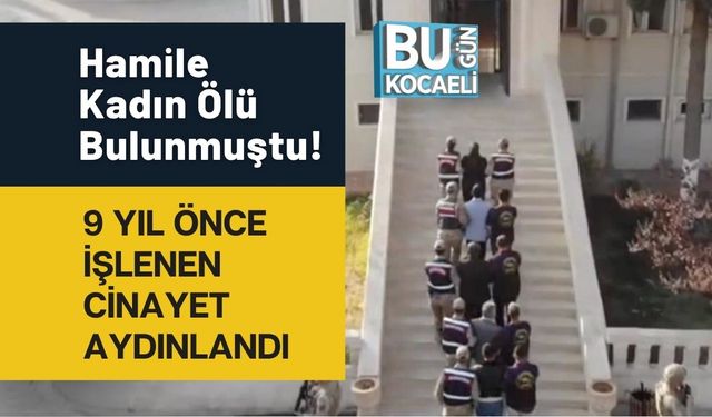 Hamile Kadın Ölü Bulunmuştu! 9 Yıl Önce İşlenen Cinayet Aydınlandı
