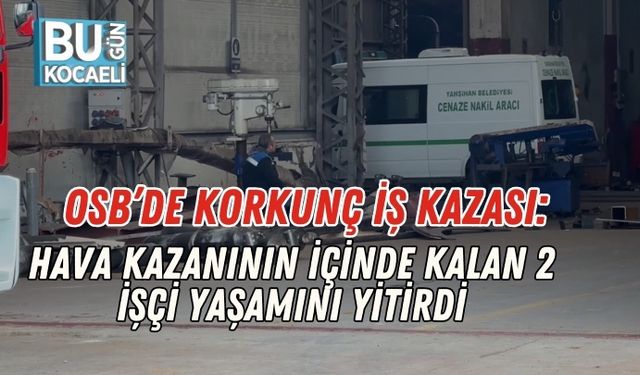 OSB’de Korkunç İş Kazası: Hava Kazanının İçinde Kalan 2 İşçi Yaşamını Yitirdi