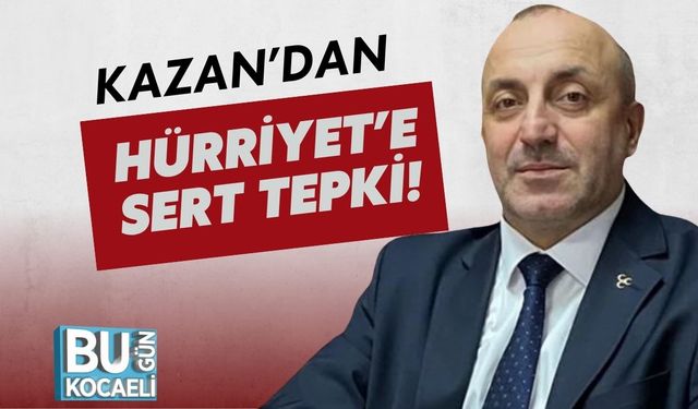 MHP’li Kazan’dan Hürriyet’e Sert Tepki!
