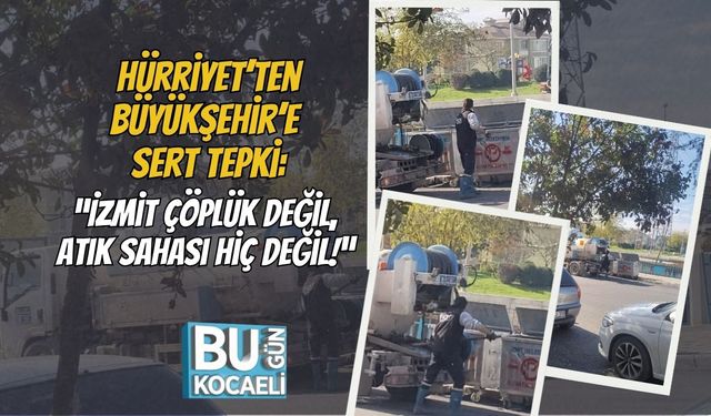 Hürriyet’ten Büyükşehir’e Sert Tepki: “İzmit Çöplük Değil, Atık Sahası Hiç Değil!”