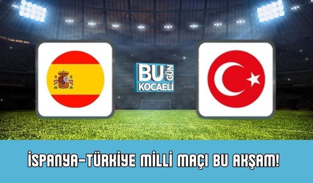 İspanya–Türkiye Milli Maçı Canlı İzle! Saat Kaçta, Hangi Kanalda, Muhtemel 11’ler Kimler?