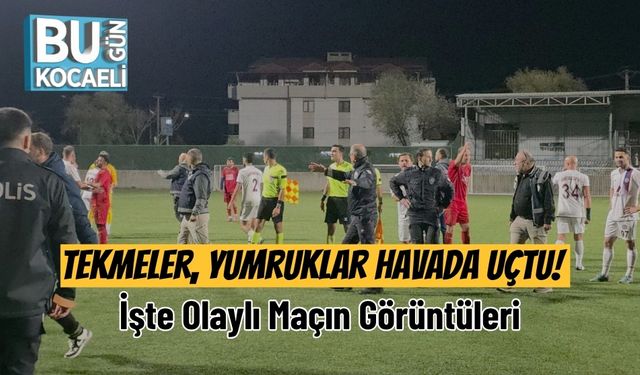 Tekmeler, Yumruklar Havada Uçtu! İşte Olaylı Maçın Görüntüleri
