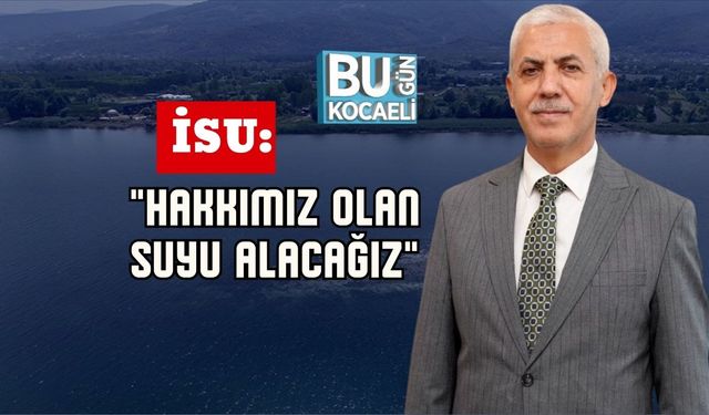 İSU: "Hakkımız Olan Suyu Alacağız"