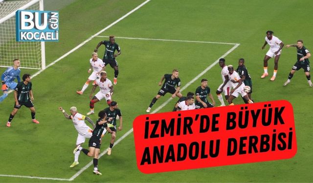 İzmir’de Büyük Anadolu Derbisi