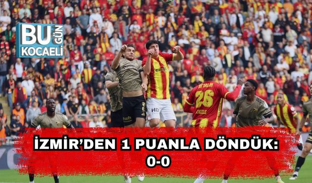 İzmir’den 1 Puanla Döndük: 0-0
