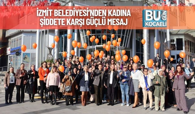 İzmit Belediyesi’nden Kadına Şiddete Karşı Güçlü Mesaj