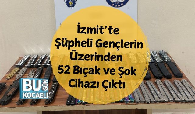 İzmit’te Şüpheli Gençlerin Üzerinden 52 Bıçak ve Şok Cihazı Çıktı