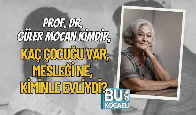 Prof. Dr. Güler Mocan Kimdir, Kaç Çocuğu Var, Mesleği Ne, Kiminle Evliydi?