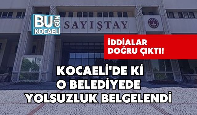 İddialar Doğru Çıktı! Kocaeli'de ki O Belediyede Yolsuzluk Belgelendi