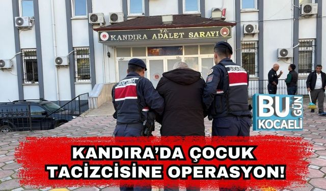 Kandıra’da Çocuk Tacizcisine Operasyon!