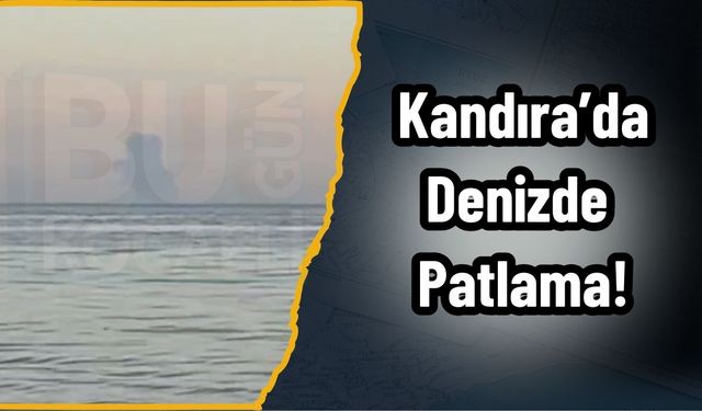 Kandıra’da Denizde Patlama!