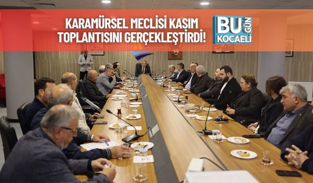 Karamürsel Meclisi Kasım Toplantısını Gerçekleştirdi!