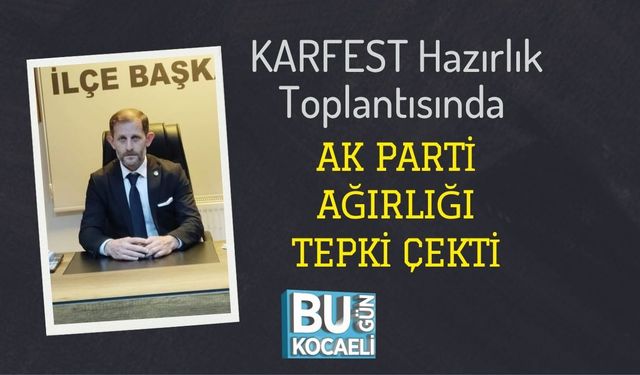 KARFEST Hazırlık Toplantısında AK Parti Ağırlığı Tepki Çekti