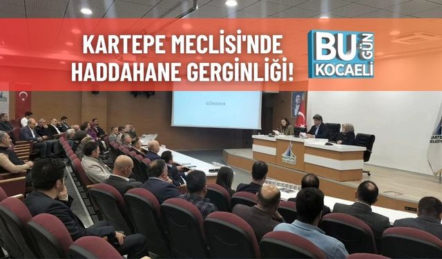 Kartepe Meclisi'nde Haddahane Gerginliği!