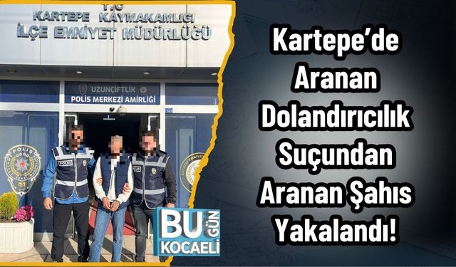 Kartepe’de Aranan Dolandırıcılık Suçundan Aranan Şahıs Yakalandı!