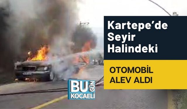 Kartepe’de Seyir Halindeki Otomobil Alev Aldı