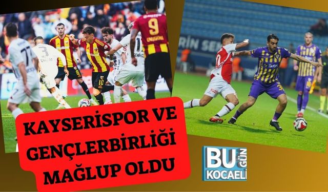 Kayserispor ve Gençlerbirliği Mağlup Oldu