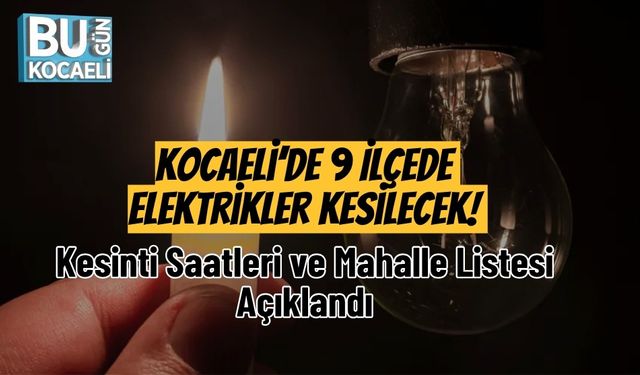 Kocaeli’de 9 İlçede Elektrikler Kesilecek! Kesinti Saatleri ve Mahalle Listesi Açıklandı