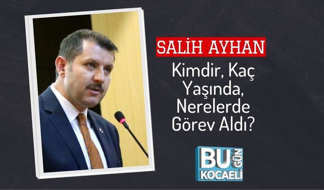 Salih Ayhan Kimdir, Kaç Yaşında, Nerelerde Görev Aldı?