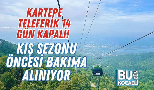 Kartepe Teleferik 14 Gün Kapalı! Kış Sezonu Öncesi Bakıma Alınıyor