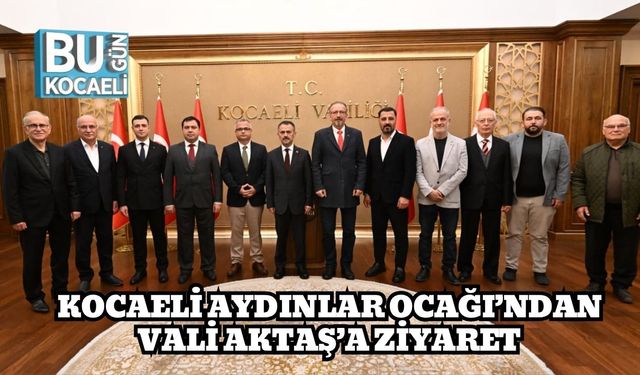 Kocaeli Aydınlar Ocağı’ndan Vali Aktaş’a Ziyaret