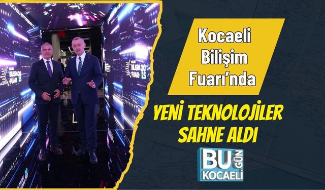Kocaeli Bilişim Fuarı’nda Yeni Teknolojiler Sahne Aldı