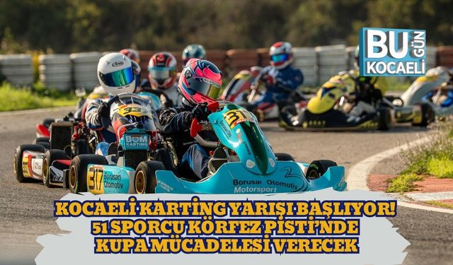 Kocaeli Karting Yarışı Başlıyor! 51 Sporcu Körfez Pisti’nde Kupa Mücadelesi Verecek