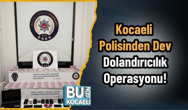 Kocaeli Polisinden Dev Dolandırıcılık Operasyonu!